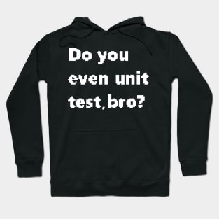 Do you even unit test, bro? Hoodie